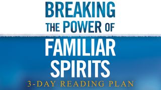Breaking The Power Of Familiar Spirits 2 Corinthians 3:16-18 The Message