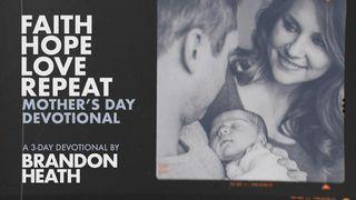 Faith Hope Love Repeat Mother's Day Devotional by Brandon Heath Matthew 17:20 English Standard Version 2016