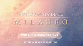 PROTAGONISTA DE TU MILAGRO Por Alejandra Carnival  Juan 4:14 Traducción en Lenguaje Actual
