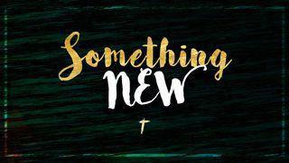 Something New Isaiah 43:18 Contemporary English Version Interconfessional Edition