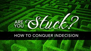 Are You Stuck? How To Conquer Indecision Isaiah 42:16 King James Version