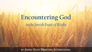 Encountering God In The Jewish Feast Of Weeks Jeremiah 31:33 King James Version