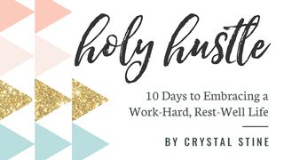 Holy Hustle: Embrace A Work-Hard, Rest-Well Life Proverbs 31:8-9 The Message