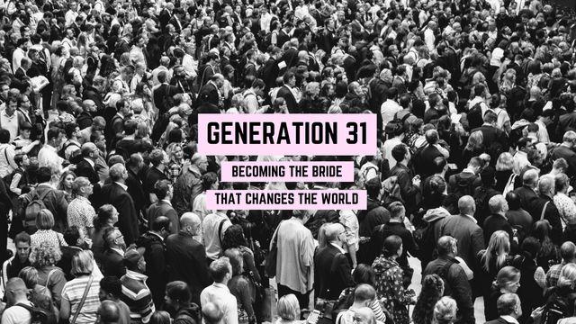 GENERATION 31: Becoming The Bride That Changes The World
