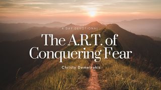 The A.R.T. of Conquering Fear 2 Timothy 1:7-10 New International Version