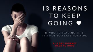 13 Reasons To Keep Going Mark 9:28-29 New Living Translation