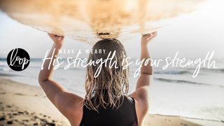 Weak And Weary: His Strength Is Your Strength Psalms 54:1-7 New Century Version