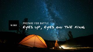 Prepare For Battle // Eyes Up, Eyes On The King Revelation 1:18 Amplified Bible