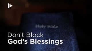 Don't Block God's Blessings II Samuel 9:1-4 New King James Version
