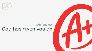God Has Given You An A+ By Pete Briscoe ᕉᒪᒥᐅᓄᑦ 1:16 ᐊᒡᓔᑦ ᐃᑦᔪᕐᖕᓁᑦᑐᑦ