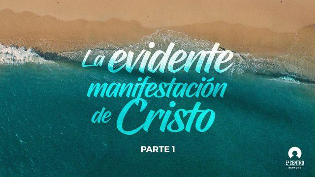 La evidente manifestación de Cristo, Parte 1
