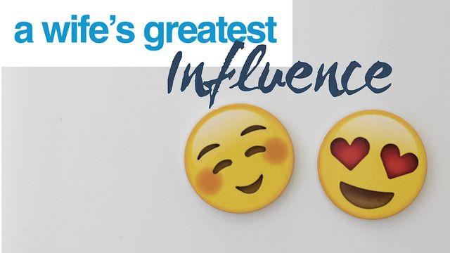 A Wife's Greatest Influence
