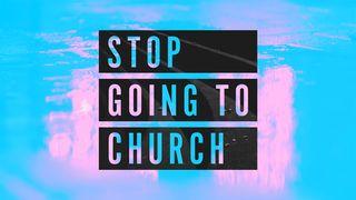 Stop Going To Church I Corinthians 12:13 New King James Version