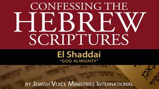 Confessing The Hebrew Scriptures "El Shaddai" Genesis 17:1 New Century Version