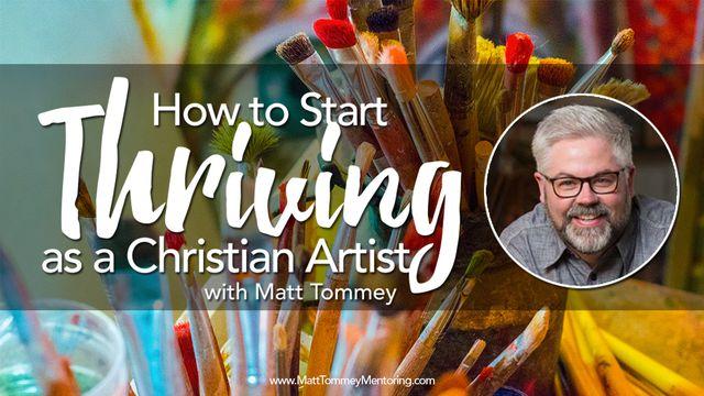 How To Start Thriving As A Christian Artist
