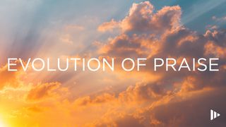 Evolution Of Praise: Devotions From Time Of Grace I Peter 1:3-12 New King James Version