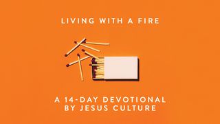 Living With A Fire Devotional - Jesus Culture Psalm 84:3-4 King James Version