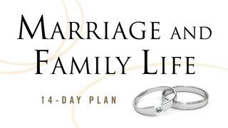Marriage and Family Life Reading Plan Proverbs 14:26 The Message