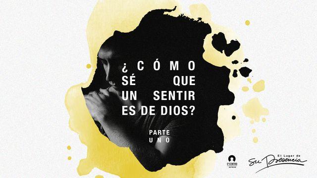  Cómo sé que un sentir es de Dios Parte uno