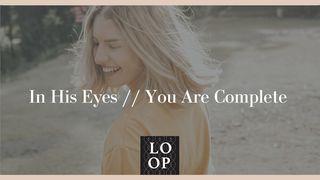 In His Eyes // You Are Complete Isaiah 43:19 American Standard Version