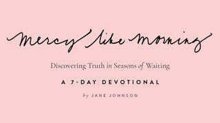 Mercy Like Morning: A 7-Day Devotional Mark 6:37 Common English Bible