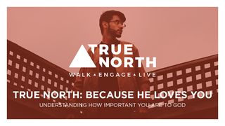 True North: Because He Loves You  Deuteronomy 7:8 American Standard Version