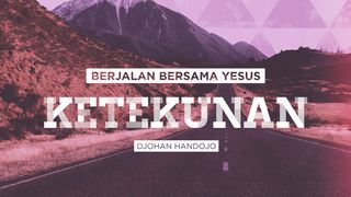 Berjalan Bersama Yesus (KETEKUNAN) Roma 5:3-4 Terjemahan Sederhana Indonesia