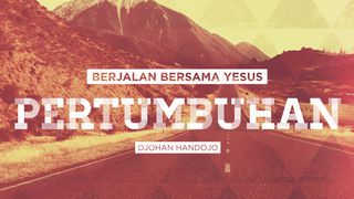 Berjalan Bersama Yesus (PERTUMBUHAN) 2 Petrus 3:18 Terjemahan Sederhana Indonesia