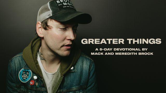 Greater Things: 5 Days to Knowing You Are Not Alone  By Mack And Meredith Brock