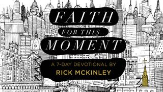 Faith For This Moment Devotional By Rick McKinley 1 Peter 1:1-8 English Standard Version 2016