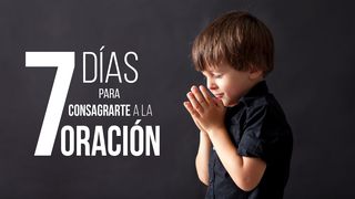 7 Días Para Consagrarte A La Oración. Mateo 6:6 Nueva Versión Internacional - Español