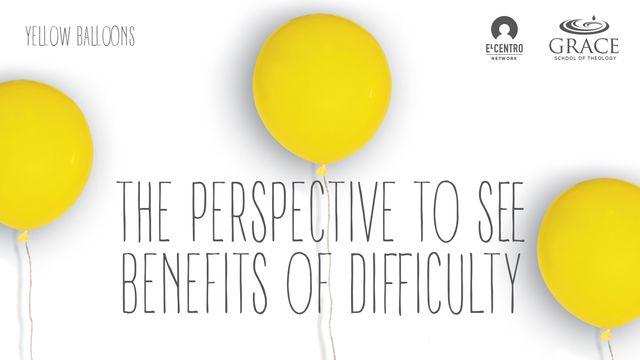The Perspective To See Benefits Of Difficulty