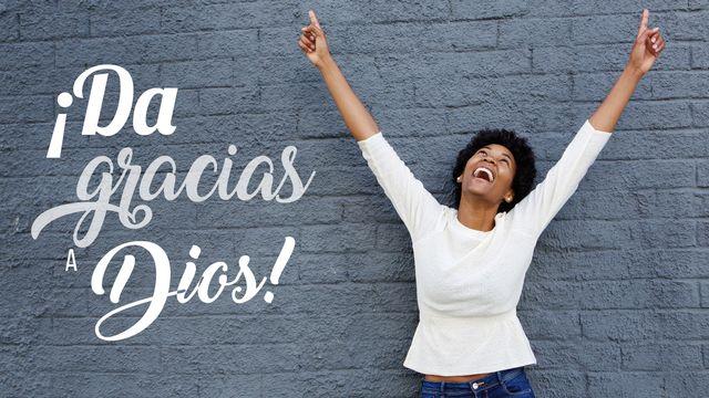 ¡Da Gracias A Dios!