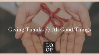 Giving Thanks // All Good Things 1 Corinthians 9:24 English Standard Version 2016