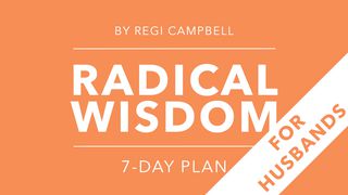 Radical Wisdom: A 7-Day Journey For Husbands Mark 10:6 New King James Version