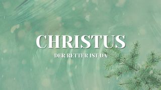 Christus - der Retter ist da Johannes 1:14 Neue Genfer Übersetzung