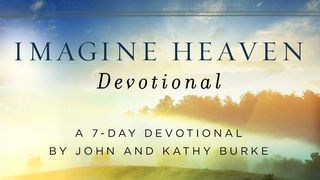 Imagine Heaven Devotional 2 Corinthians 12:1-5 The Message