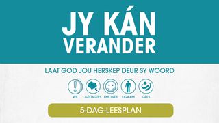 Jy Kán Verander Deur Gerdi van den Berg EFESIËRS 4:22 Nuwe Lewende Vertaling