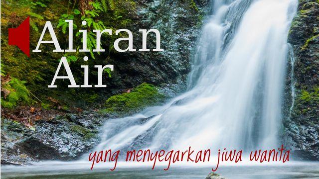 Aliran Air yang menyegarkan jiwa wanita