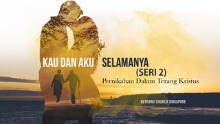Kau dan Aku, Selamanya (SERI 2) Kolose 3:14 Alkitab dalam Bahasa Indonesia Masa Kini