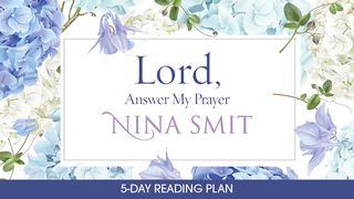 Lord, Answer My Prayer By Nina Smit Mark 11:22-25 The Message