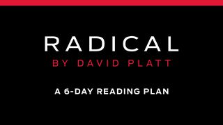 Radical by David Platt Isaiah 43:5-7 The Message
