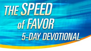 The Speed Of Favor Luke 12:22-24 The Message