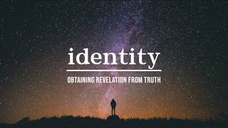 Identity - Obtaining Revelation From Truth Isaiah 44:1-5 The Message