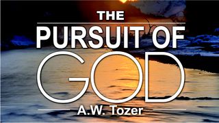 Pursuit of God By A.W. Tozer John 6:47-51 The Message