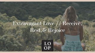 Extravagant Love // Receive, Rest, & Rejoice Zechariah 13:9 New English Translation