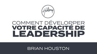 Comment développer votre capacité de leadership par Brian Houston Philippiens 4:6 La Sainte Bible par Louis Segond 1910