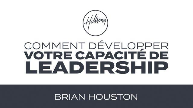 Comment développer votre capacité de leadership par Brian Houston