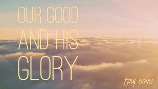 Our Good And His Glory Psalms 19:1-2 The Message