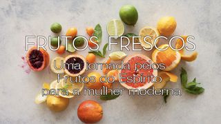 Frutos Frescos Colossenses 2:6-7 Almeida Revista e Corrigida